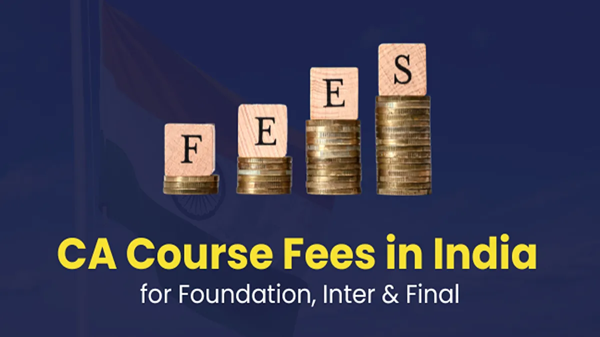 CA Course Fees: Foundation, Intermediate and Final