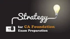 Strategy for CA Foundation Exam Preparation