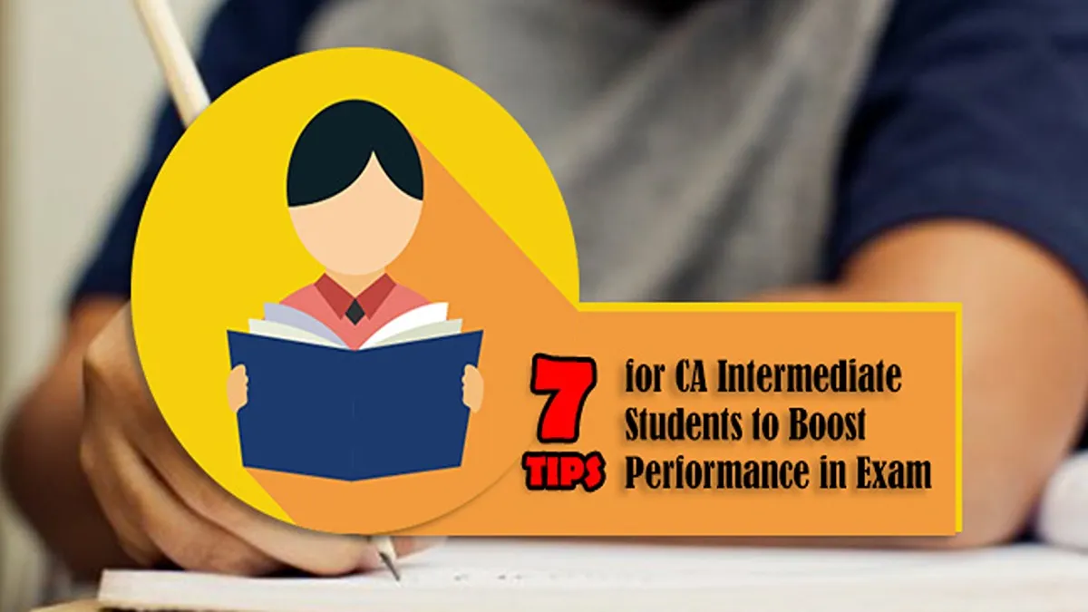 7 Tips for CA Intermediate Students to Boost Performance in Exam