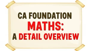 Image displaying the article's title "CA Foundation MATHS: A Detail Overview"