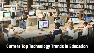 Current Top Technology Trends in Education