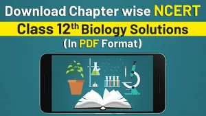 Chapter Wise NCERT Class 12 Biology Solutions- In PDF Format