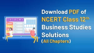 NCERT Class 12 Business Studies Solutions