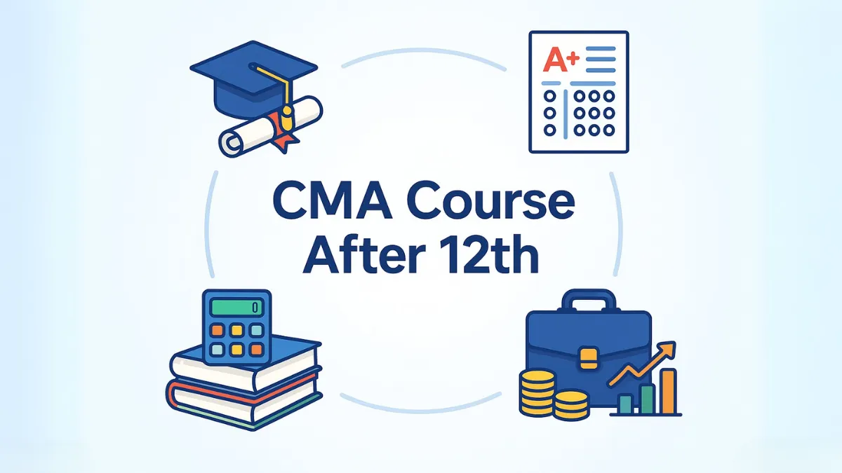CMA Course After 12th: Complete Guide on Eligibility, Fees, Duration & Jobs