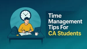 Time Management Tips for CA Students Alongside Job or College
