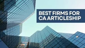 Best Firms for CA Articleship – Big Four & Mid-Sized Options