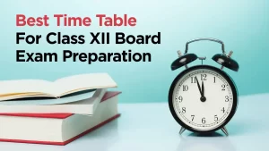 Best Time Table for Class 12 Board Exam Preparation