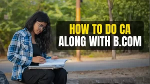 How to Do CA Along With B.Com – Complete Guide for Students