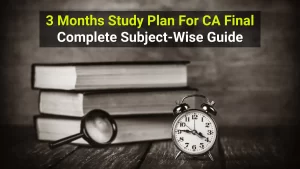 3 Months Study Plan for CA Final – Complete Subject-Wise Guide