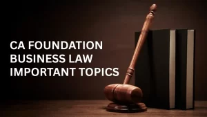 CA Foundation Business Law Important Topics