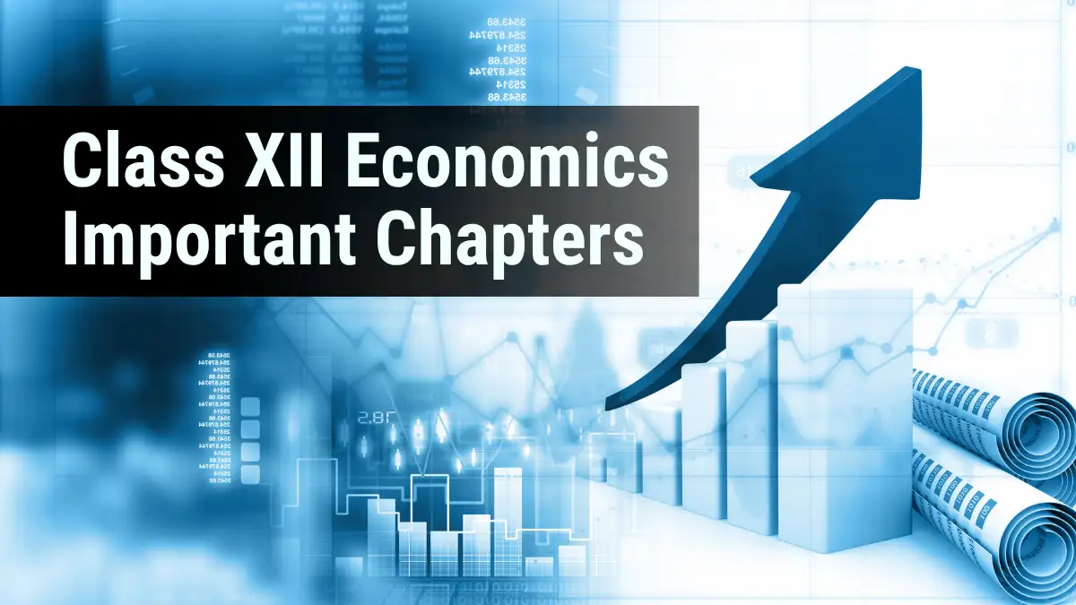 Class 12 Economics Important Chapters for Board Exams