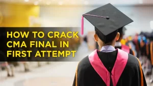 How to Crack CMA Final in First Attempt