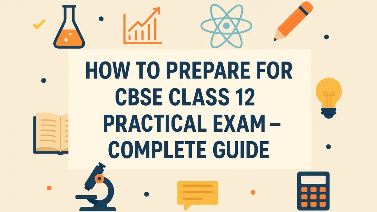 How to Prepare for CBSE Class 12 Practical Exam – Complete Guide