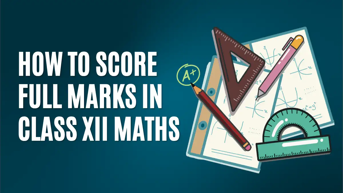 How to Score Full Marks in Class 12 Maths